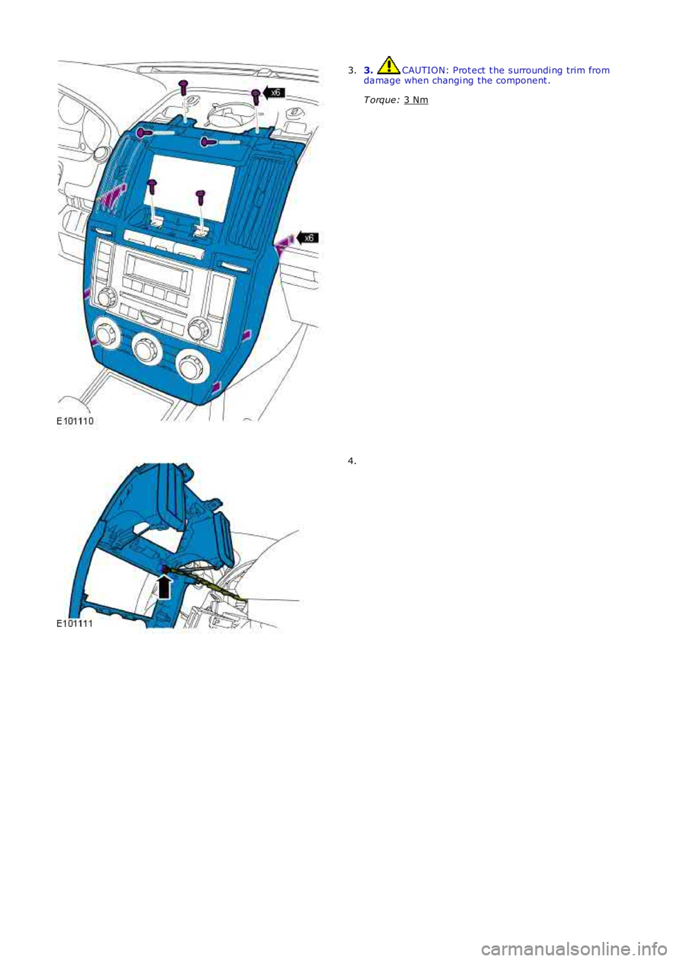 LAND ROVER FRELANDER 2 2006  Repair Manual 3.  CAUTION: Prot ect  t he s urroundi ng trim from
damage when changi ng the component .
T orque:  3 Nm 3.
4. 