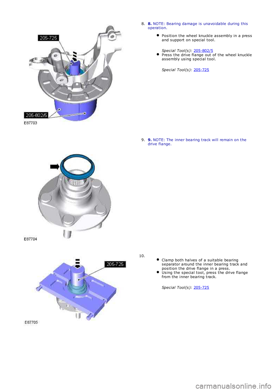 LAND ROVER FRELANDER 2 2006  Repair Manual 8. 
NOTE: Bearing damage i s  unavoi dable during this
operat ion.
Pos it ion t he wheel  knuckl e as sembl y in a pres s
and s upport on s pecial  t ool .
Speci al Tool (s ):  205-802/5 Pres s  t he 