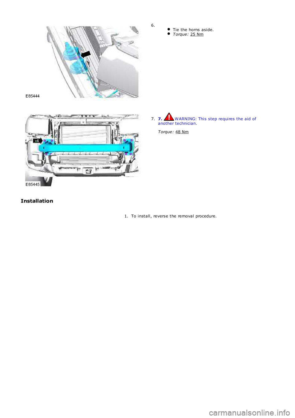 LAND ROVER FRELANDER 2 2006  Repair Manual  
Tie the horns  asi de. T orque: 
25 Nm 6.
7.  W ARNING: Thi s s tep requi res  t he aid of
another technician.
T orque:  48 Nm 7.
Installation To i nst all , revers e t he removal procedure.
1. 