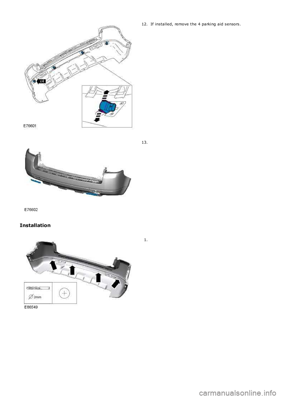 LAND ROVER FRELANDER 2 2006  Repair Manual If ins tal led, remove t he 4 parki ng aid s ensors .12.
13.
Installation
1. 