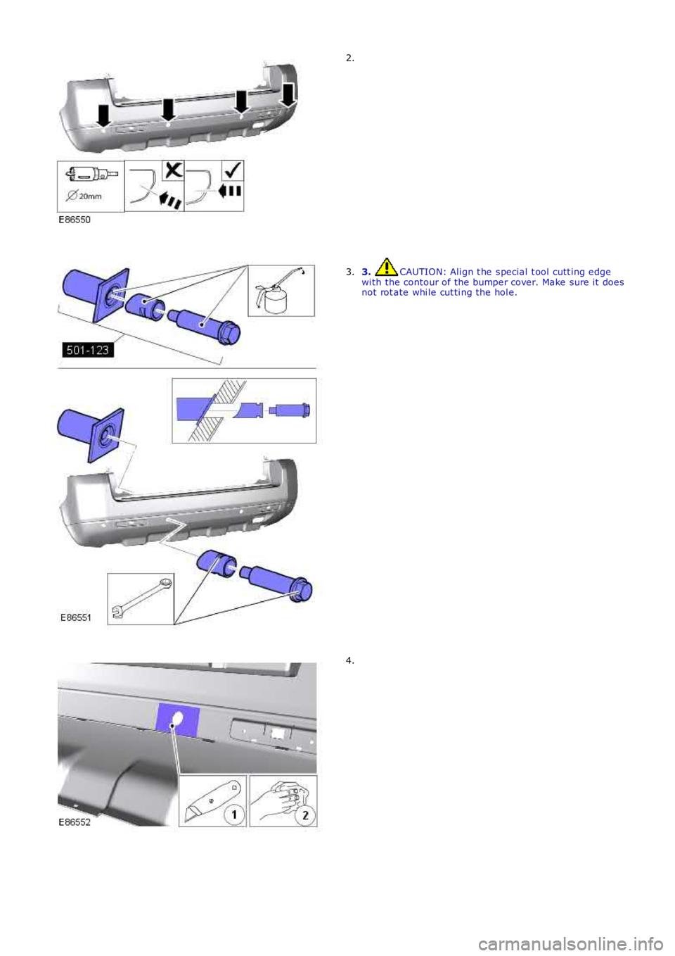 LAND ROVER FRELANDER 2 2006  Repair Manual 2.
3. CAUTION: Ali gn t he s pecial  t ool  cutt ing edgewi th the contour of the bumper cover. Make sure it  doesnot rot ate whi le cut ti ng the hol e.
3.
4. 