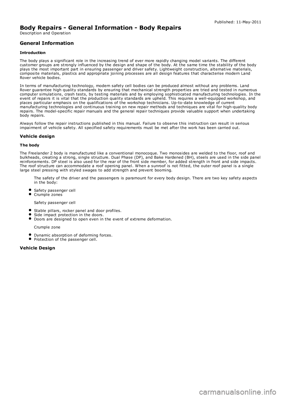 LAND ROVER FRELANDER 2 2006  Repair Manual Publi s hed: 11-May-2011
Body Repairs - General Information - Body Repairs
Des cript ion and Operat ion
General Information
Introduction
The body plays a s ignificant role in the i ncreas i ng trend o