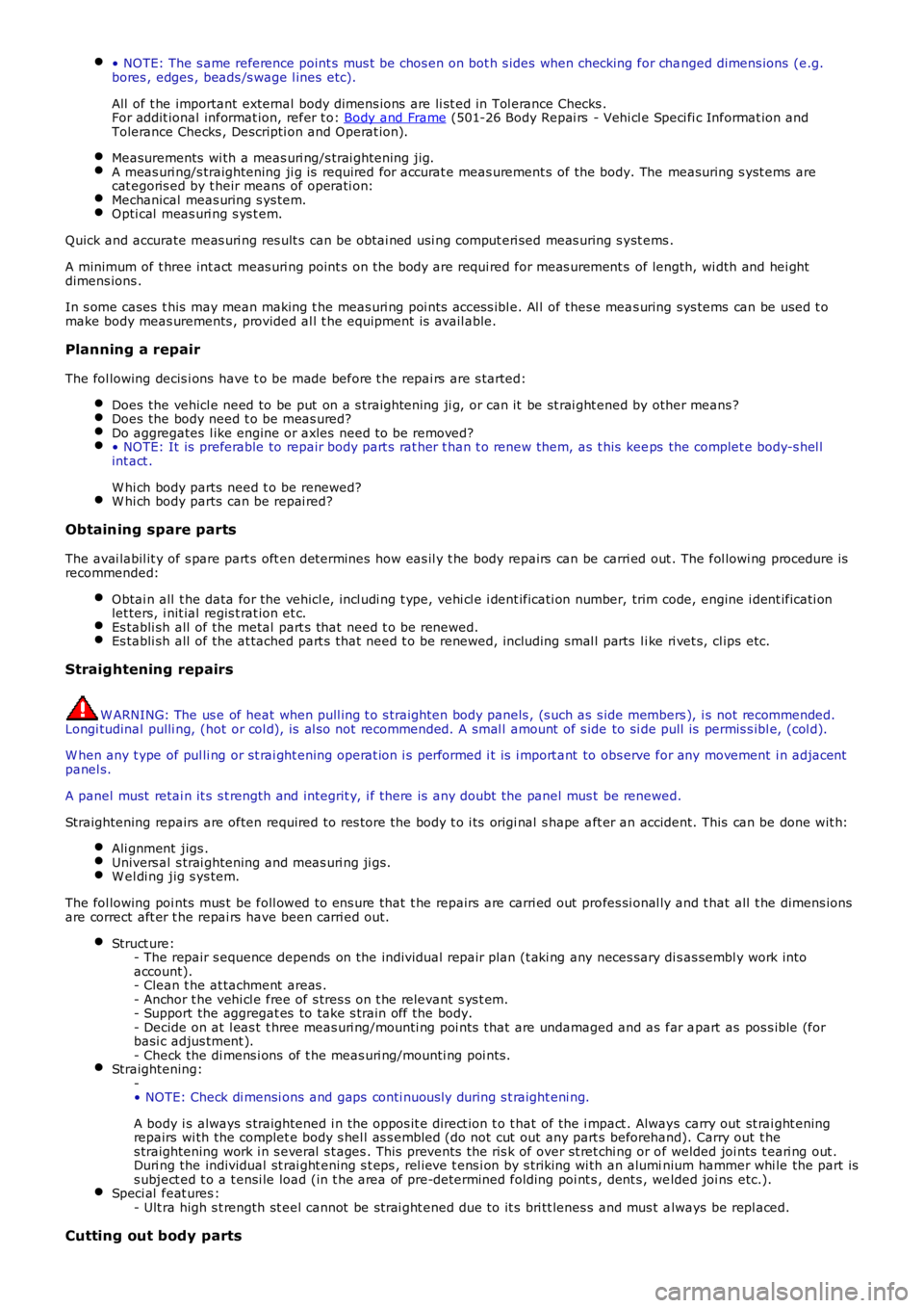 LAND ROVER FRELANDER 2 2006  Repair Manual • NOTE: The s ame reference point s mus t be chos en on bot h s ides when checking for changed dimens ions  (e.g.bores , edges , beads /s wage l ines  etc).
All  of t he important external  body dim