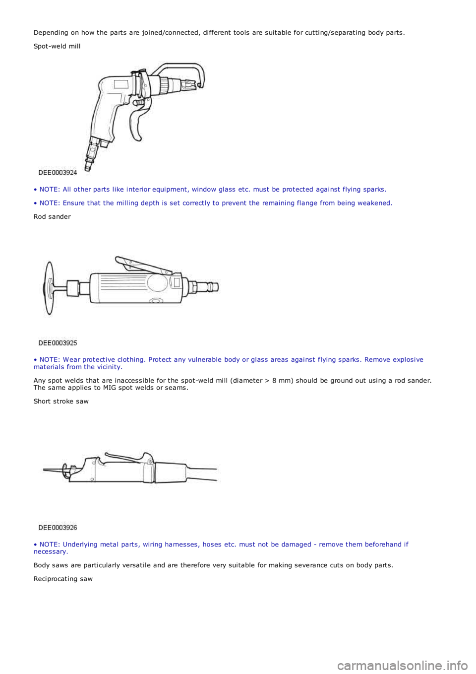 LAND ROVER FRELANDER 2 2006  Repair Manual Dependi ng on how t he part s are joined/connect ed, di fferent tools  are s uit abl e for cut ti ng/s eparat ing body parts .
Spot -weld mill
• NOTE: All  ot her parts  l ike i nteri or equi pment 