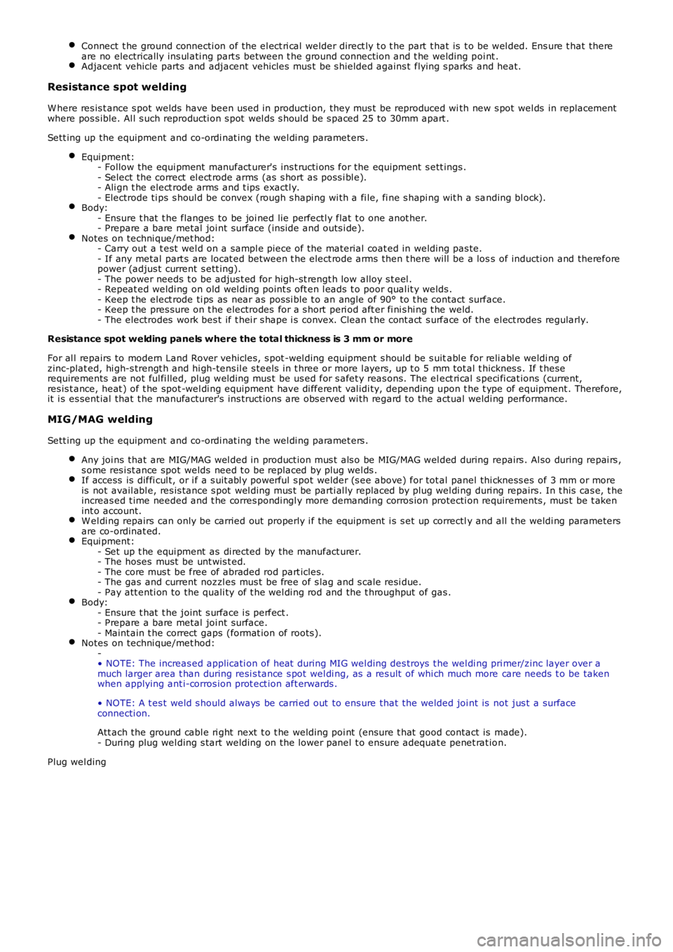 LAND ROVER FRELANDER 2 2006 Repair Manual Connect t he ground connecti on of the el ect ri cal welder direct ly t o t he part t hat is t o be wel ded. Ens ure t hat thereare no electrically ins ul ati ng part s between t he ground connecti LAND ROVER FRELANDER 2 2006 Repair Manual Connect t he ground connecti on of the el ect ri cal welder direct ly t o t he part t hat is t o be wel ded. Ens ure t hat thereare no electrically ins ul ati ng part s between t he ground connecti