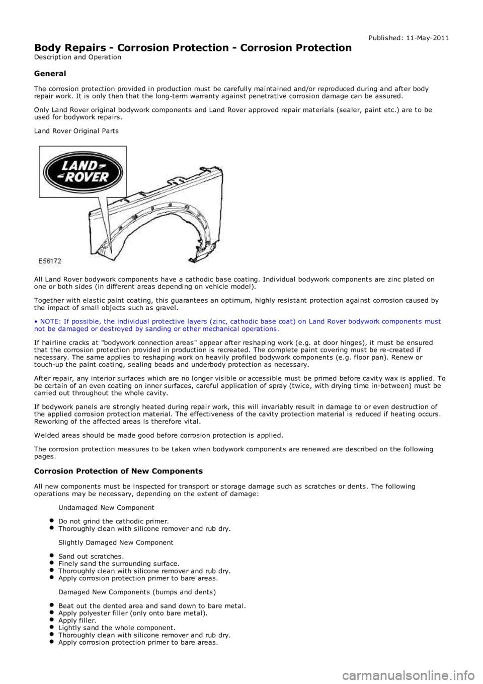 LAND ROVER FRELANDER 2 2006 Repair Manual Publi s hed: 11-May-2011
Body Repairs - Corrosion Protection - Corrosion Protection
Des cript ion and Operat ion
General
The corros ion protecti on provided i n producti on mus t be carefull y mai nt LAND ROVER FRELANDER 2 2006 Repair Manual Publi s hed: 11-May-2011
Body Repairs - Corrosion Protection - Corrosion Protection
Des cript ion and Operat ion
General
The corros ion protecti on provided i n producti on mus t be carefull y mai nt