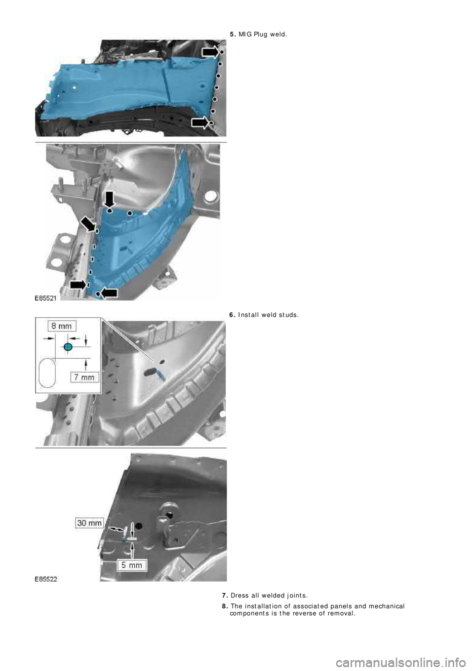 LAND ROVER FRELANDER 2 2006  Repair Manual 5. MIG P l ug we l d.
6. Install weld studs.
7. Dress all welded joints.
8. The installation of associated panels and mechanical
components is the reverse of removal. 