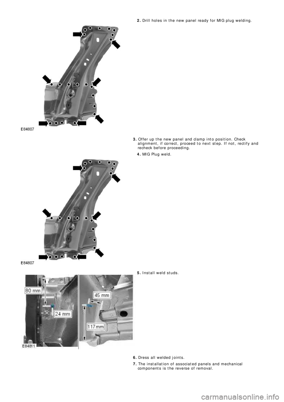 LAND ROVER FRELANDER 2 2006  Repair Manual 2. Drill holes in the new panel ready for MIG plug welding.
3. Offer up the new panel and clamp into position. Check
alignment, if correct, proceed to next step. If not, rectify and
recheck before pro