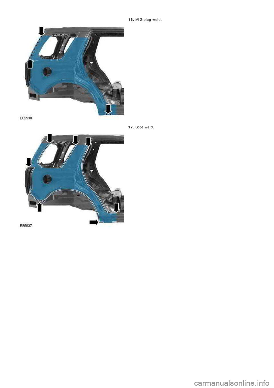 LAND ROVER FRELANDER 2 2006  Repair Manual 16. MIG pl ug we l d.
17. Sp o t  w e l d . 