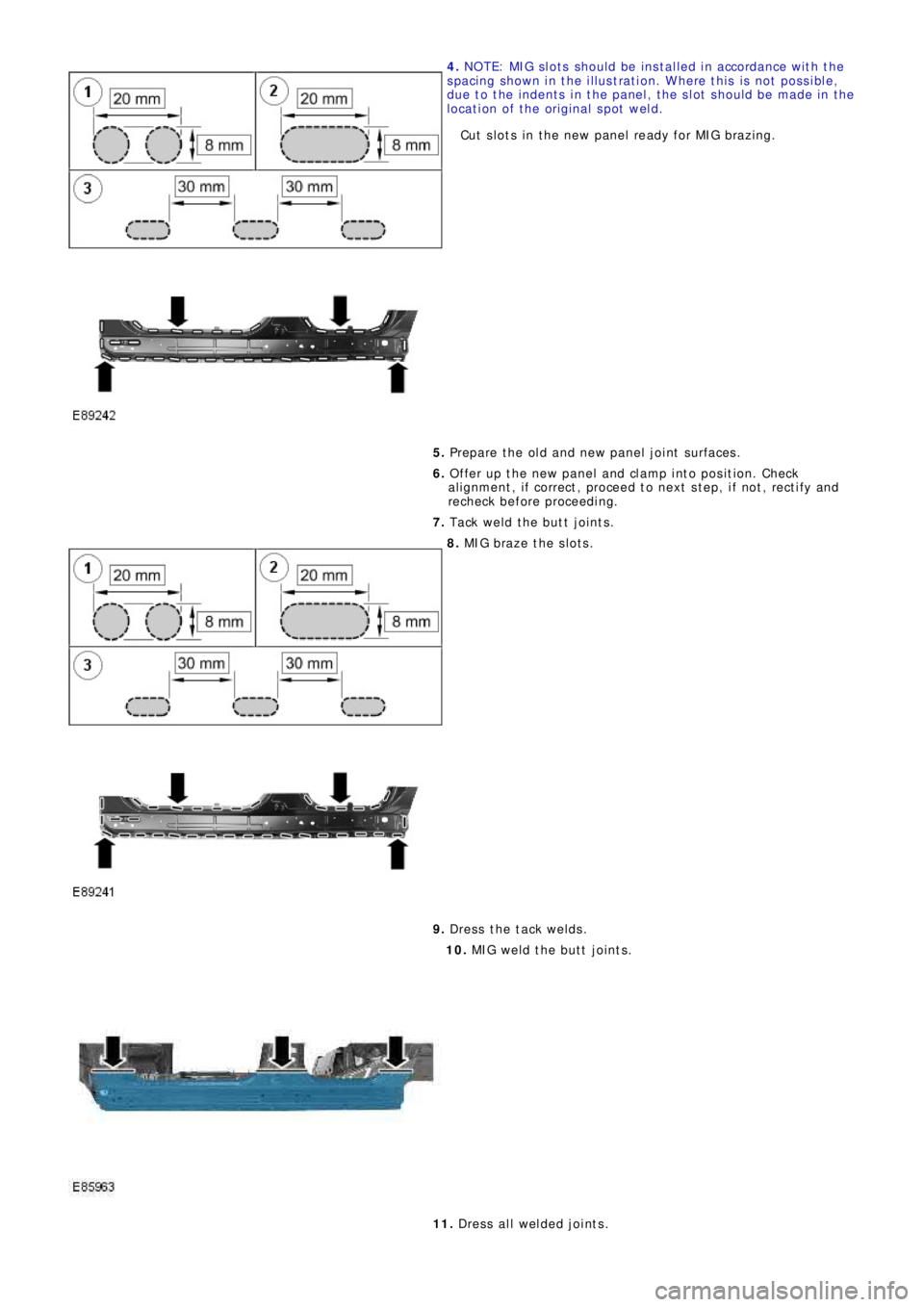 LAND ROVER FRELANDER 2 2006  Repair Manual 4. NOTE: MIG slots should be installed in accordance with the
spacing shown in the illustration. Where this is not possible,
due to the indents in the panel, the slot should be made in the
location of