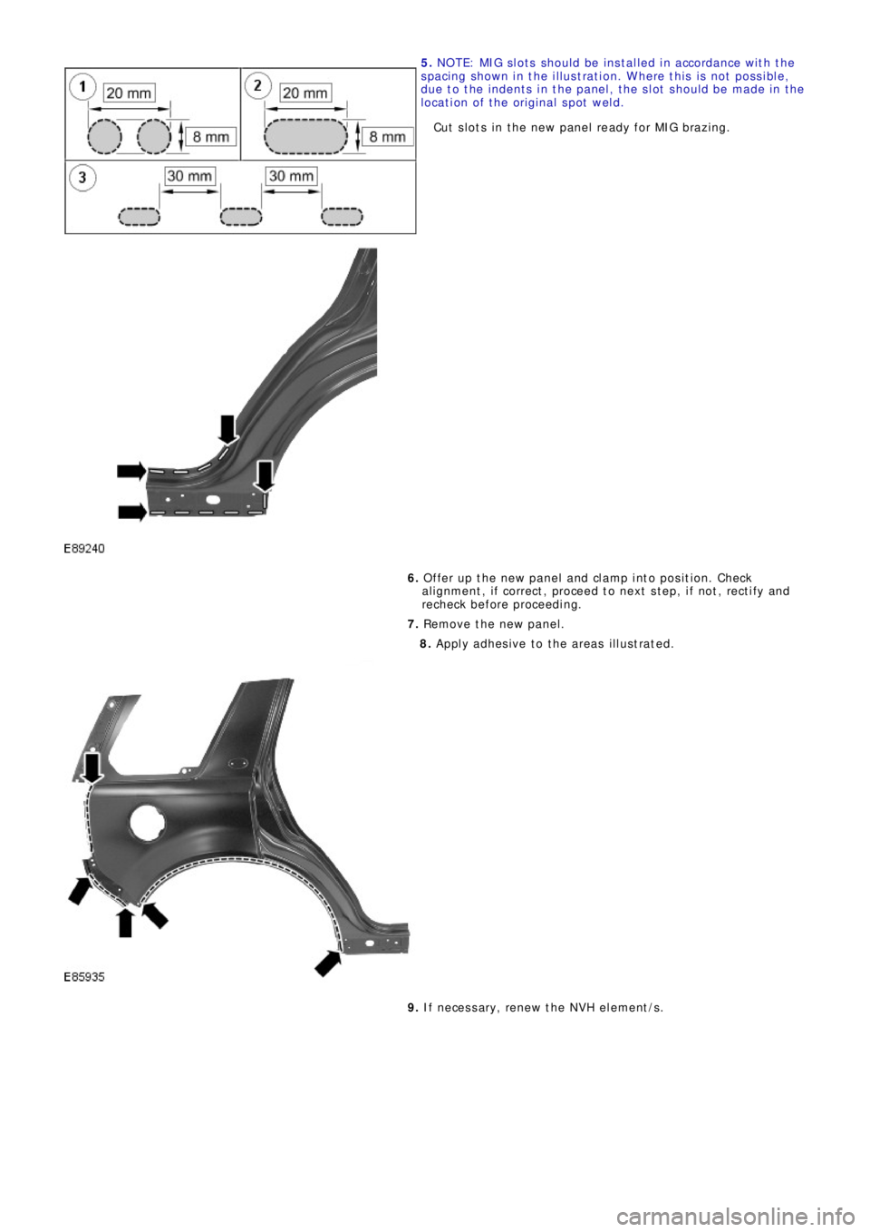 LAND ROVER FRELANDER 2 2006  Repair Manual 5. NOTE: MIG slots should be installed in accordance with the
spacing shown in the illustration. Where this is not possible,
due to the indents in the panel, the slot should be made in the
location of