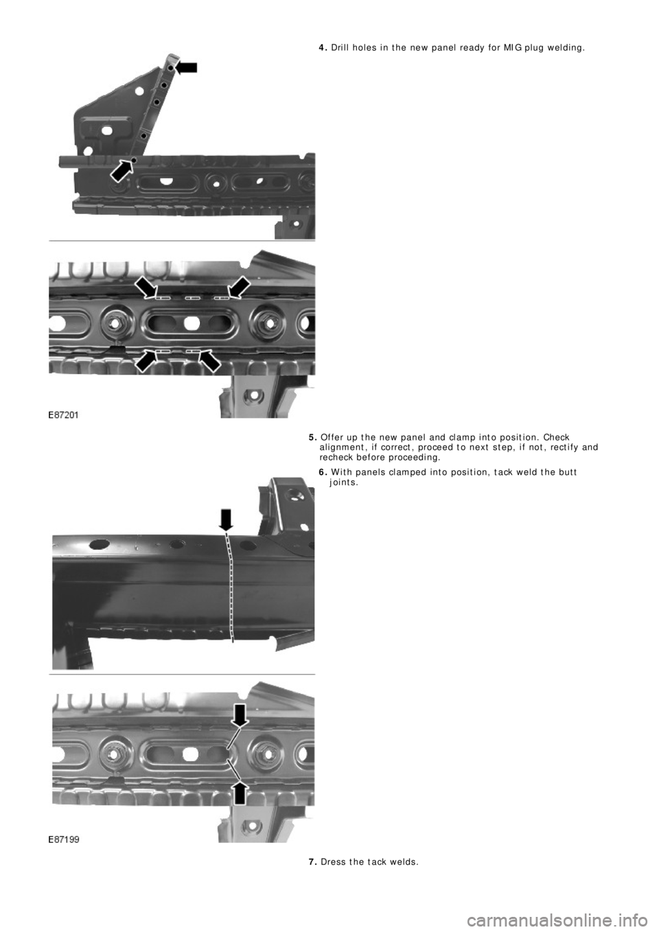 LAND ROVER FRELANDER 2 2006  Repair Manual 4. Drill holes in the new panel ready for MIG plug welding.
5. Offer up the new panel and clamp into position. Check
al ignment , i f correct , proceed t o next  s t ep, i f not , rect i fy and
rechec