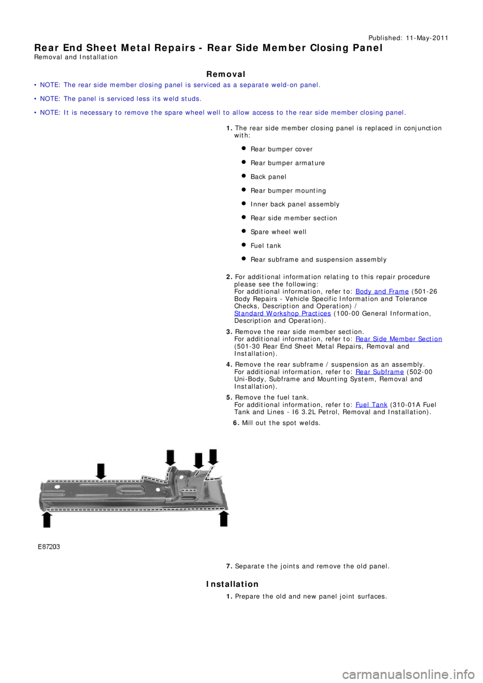 LAND ROVER FRELANDER 2 2006 Repair Manual Publ is hed: 11-May-2011
Rear End Sheet Metal Repairs - Rear Side Member Closing Panel
Removal and Installation
Removal
• NOTE: The rear side member closing panel is serviced as a separate weld-on p LAND ROVER FRELANDER 2 2006 Repair Manual Publ is hed: 11-May-2011
Rear End Sheet Metal Repairs - Rear Side Member Closing Panel
Removal and Installation
Removal
• NOTE: The rear side member closing panel is serviced as a separate weld-on p