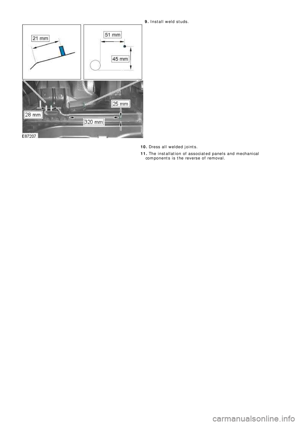 LAND ROVER FRELANDER 2 2006  Repair Manual 9. Install weld studs.
10. Dress all welded joints.
11. The installation of associated panels and mechanical
components is the reverse of removal. 
