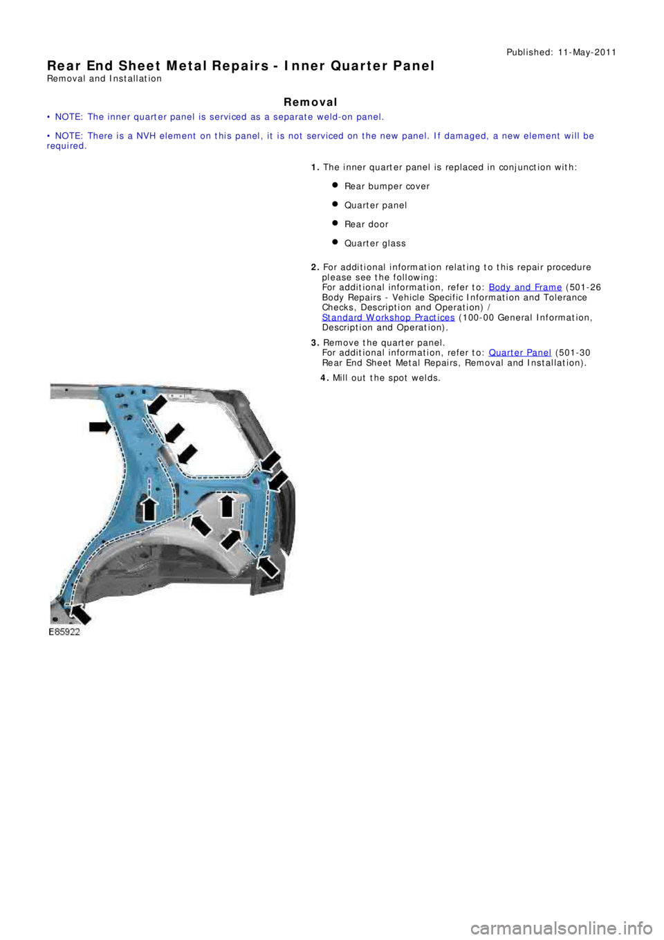 LAND ROVER FRELANDER 2 2006 Repair Manual Publ is hed: 11-May-2011
Rear End Sheet Metal Repairs - Inner Quarter Panel
Removal and Installation
Removal
• N O T E: T he i nne r q ua rt e r p a ne l i s s e rvi ce d a s a s e p a ra t e LAND ROVER FRELANDER 2 2006 Repair Manual Publ is hed: 11-May-2011
Rear End Sheet Metal Repairs - Inner Quarter Panel
Removal and Installation
Removal
• N O T E: T he i nne r q ua rt e r p a ne l i s s e rvi ce d a s a s e p a ra t e