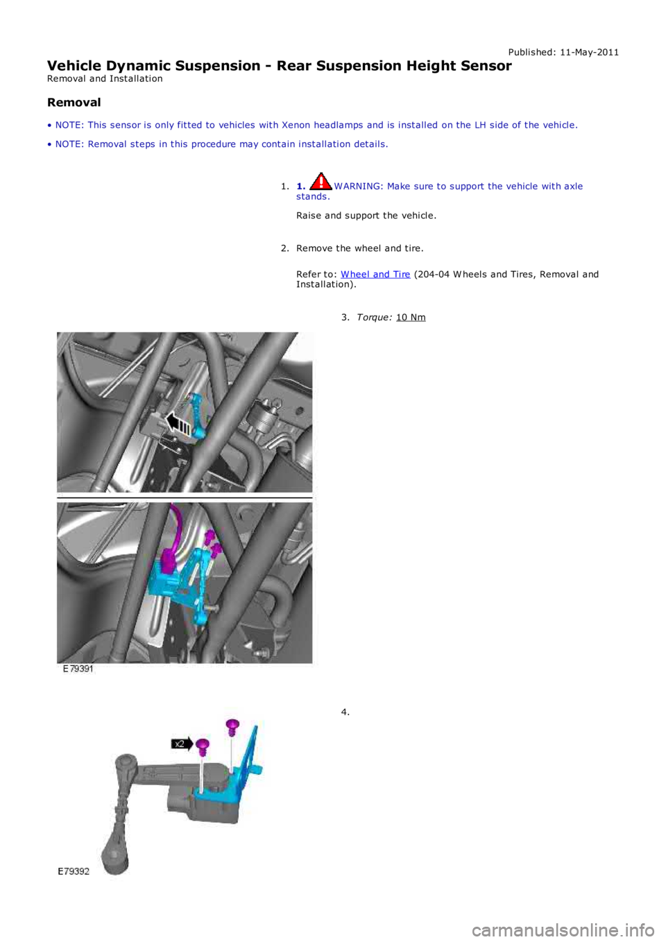 LAND ROVER FRELANDER 2 2006  Repair Manual Publi s hed: 11-May-2011
Vehicle Dynamic Suspension - Rear Suspension Height Sensor
Removal  and Inst all ati on
Removal
• NOTE: This  s ens or i s  only fit ted to vehicles  wit h Xenon headlamps  