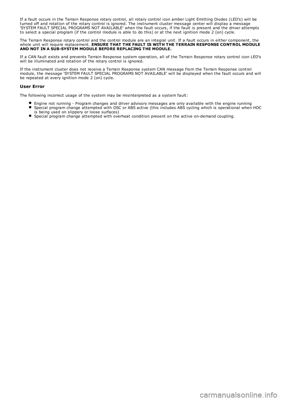 LAND ROVER FRELANDER 2 2006  Repair Manual If a fault  occurs  i n t he Terrai n Res pons e rot ary cont rol, al l rotary cont rol  i con amber Light  Emi tt ing Di odes  (LED's ) wil l bet urned off and rotat ion of t he rot ary control  