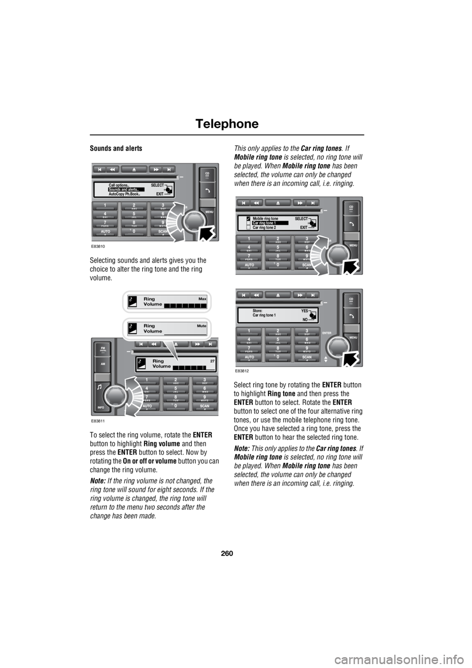 LAND ROVER FRELANDER 2 2006  Repair Manual Telephone
260
L
Sounds and alerts 
Selecting sounds   and alerts gives you the  
choice to alter the ri  ng tone and the ring  
volume. 
To select the ring volume, rotate the   ENTER  
button to highl