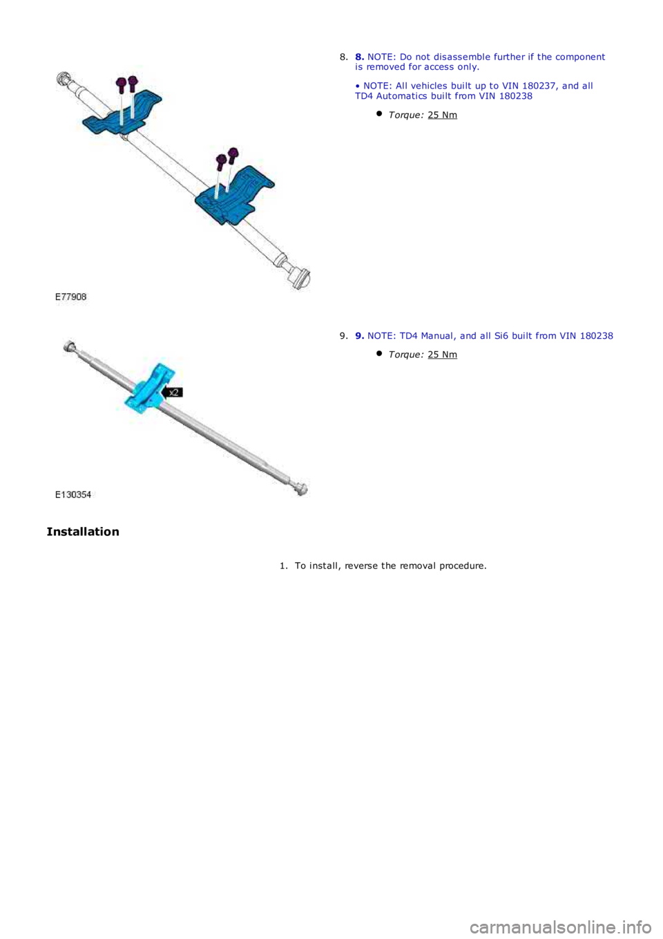 LAND ROVER FRELANDER 2 2006  Repair Manual 8. 
NOTE: Do not dis ass embl e further if t he component
i s removed for acces s  onl y.
• NOTE: Al l vehicles  bui lt  up t o VIN 180237, and all
TD4 Aut omati cs  bui lt  from VIN 180238
T orque: