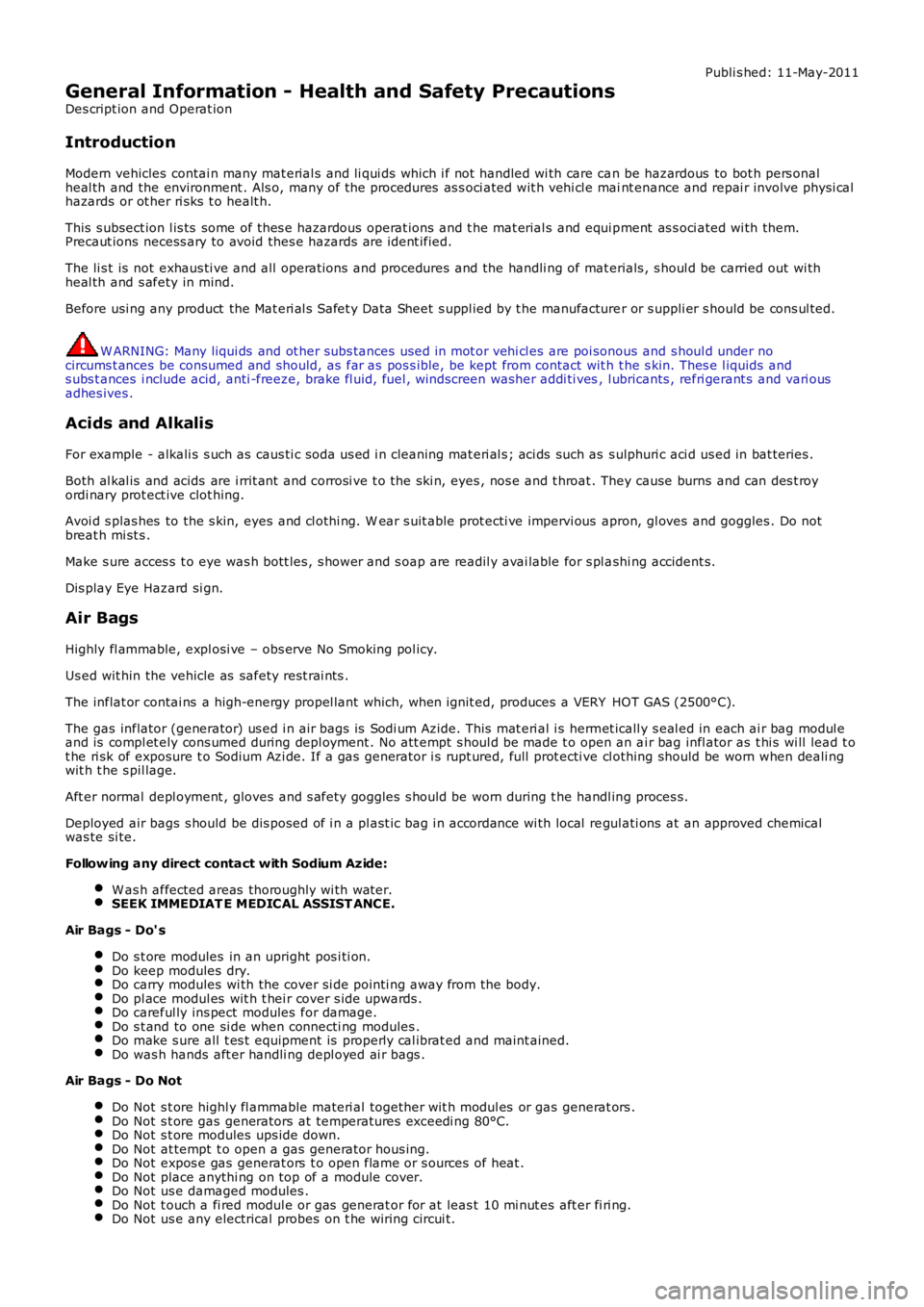 LAND ROVER FRELANDER 2 2006  Repair Manual Publi s hed: 11-May-2011
General Information - Health and Safety Precautions
Des cript ion and Operat ion
Introduction
Modern vehicles  contai n many mat erial s and li qui ds which i f not  handled w