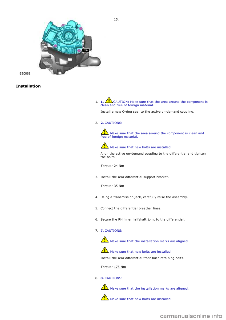 LAND ROVER FRELANDER 2 2006  Repair Manual 15.
Installation 1.  CAUTION: Make s ure that the area around t he component  is
clean and free of foreign materi al.
Inst all  a new O-ring s eal to the acti ve on-demand coupl ing.
1.
2. CAUTIONS:  