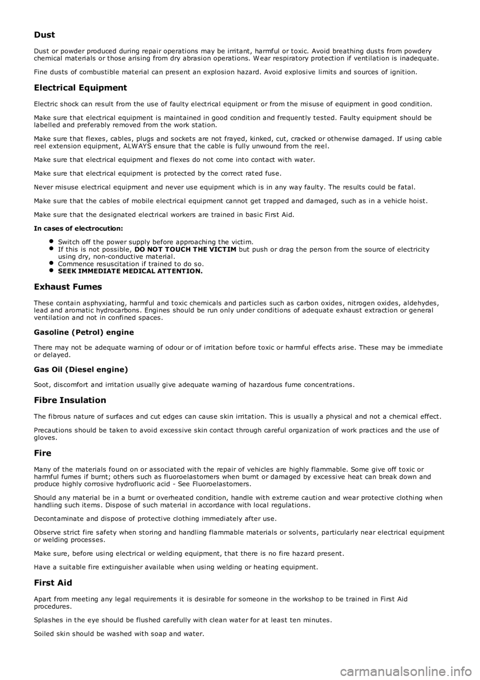 LAND ROVER FRELANDER 2 2006  Repair Manual Dust
Dus t or powder produced during repai r operati ons  may be irri tant , harmful  or t oxi c. Avoid breathing dus t s from powderychemical  mat eri als  or t hos e aris ing from dry abrasi on oper