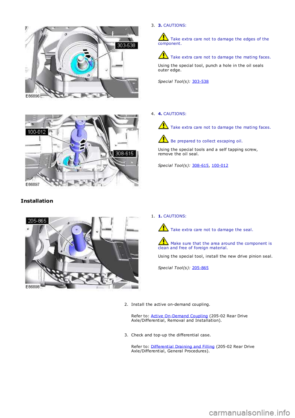 LAND ROVER FRELANDER 2 2006  Repair Manual 3. 
CAUTIONS:  Take extra care not  t o damage t he edges  of t he
component .  Take extra care not  t o damage t he mati ng faces .
Us ing t he s peci al t ool, punch a hole i n t he oil  s eal s
out