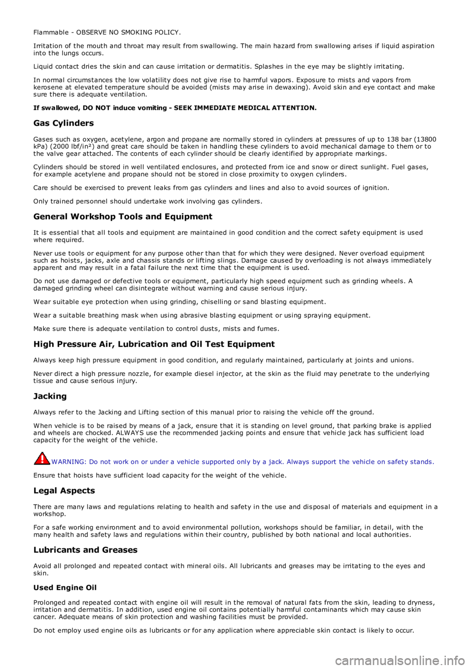 LAND ROVER FRELANDER 2 2006  Repair Manual Flammabl e - OBSERVE NO SMOKING POLICY .
Irrit at ion of t he mout h and t hroat may res ult  from s wallowi ng. The main hazard from s wallowi ng ari ses  if li qui d as pirat ionint o t he lungs  oc