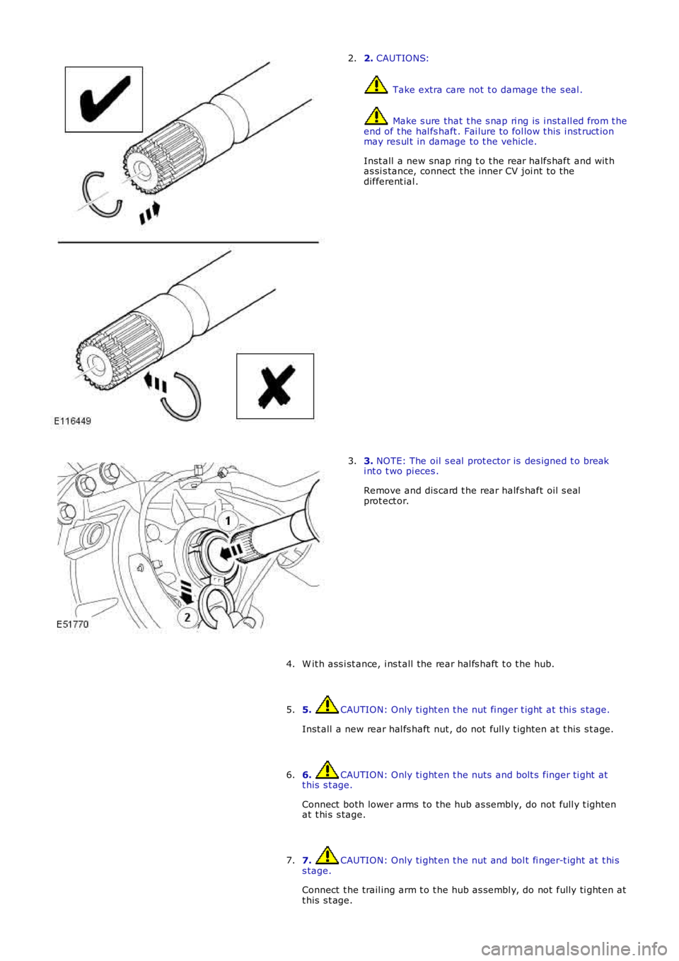 LAND ROVER FRELANDER 2 2006  Repair Manual 2. CAUTIONS:
 Take extra care not  t o damage t he s eal .
 Make s ure that  t he s nap ri ng is  i nst all ed from t heend of t he hal fs haft . Fai lure to fol low t his  i nst ruct ionmay res ul t 