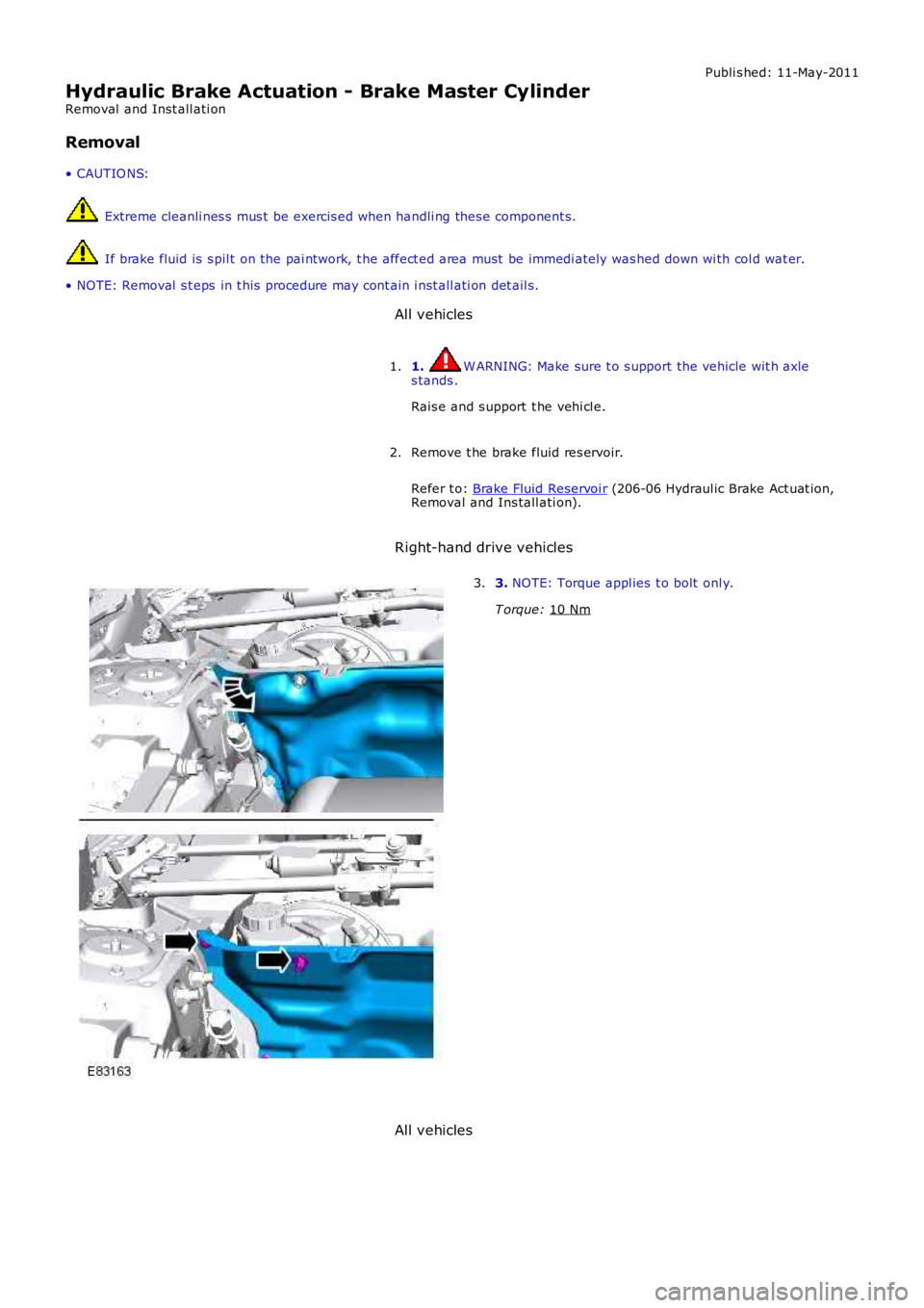 LAND ROVER FRELANDER 2 2006  Repair Manual Publi s hed: 11-May-2011
Hydraulic Brake Actuation - Brake Master Cylinder
Removal  and Inst all ati on
Removal
• CAUTIO NS:  Extreme cleanli nes s  mus t  be exercis ed when handli ng thes e compon