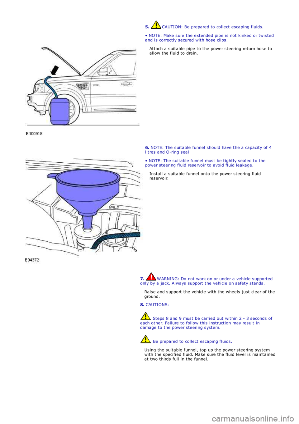 LAND ROVER FRELANDER 2 2006  Repair Manual 5. CAUTION: Be prepared to col lect escaping fluids .
• NOTE: Make s ure the ext ended pipe is  not  kinked or twi s tedand i s correctl y s ecured wit h hos e clips .
At t ach a s ui table pipe t o