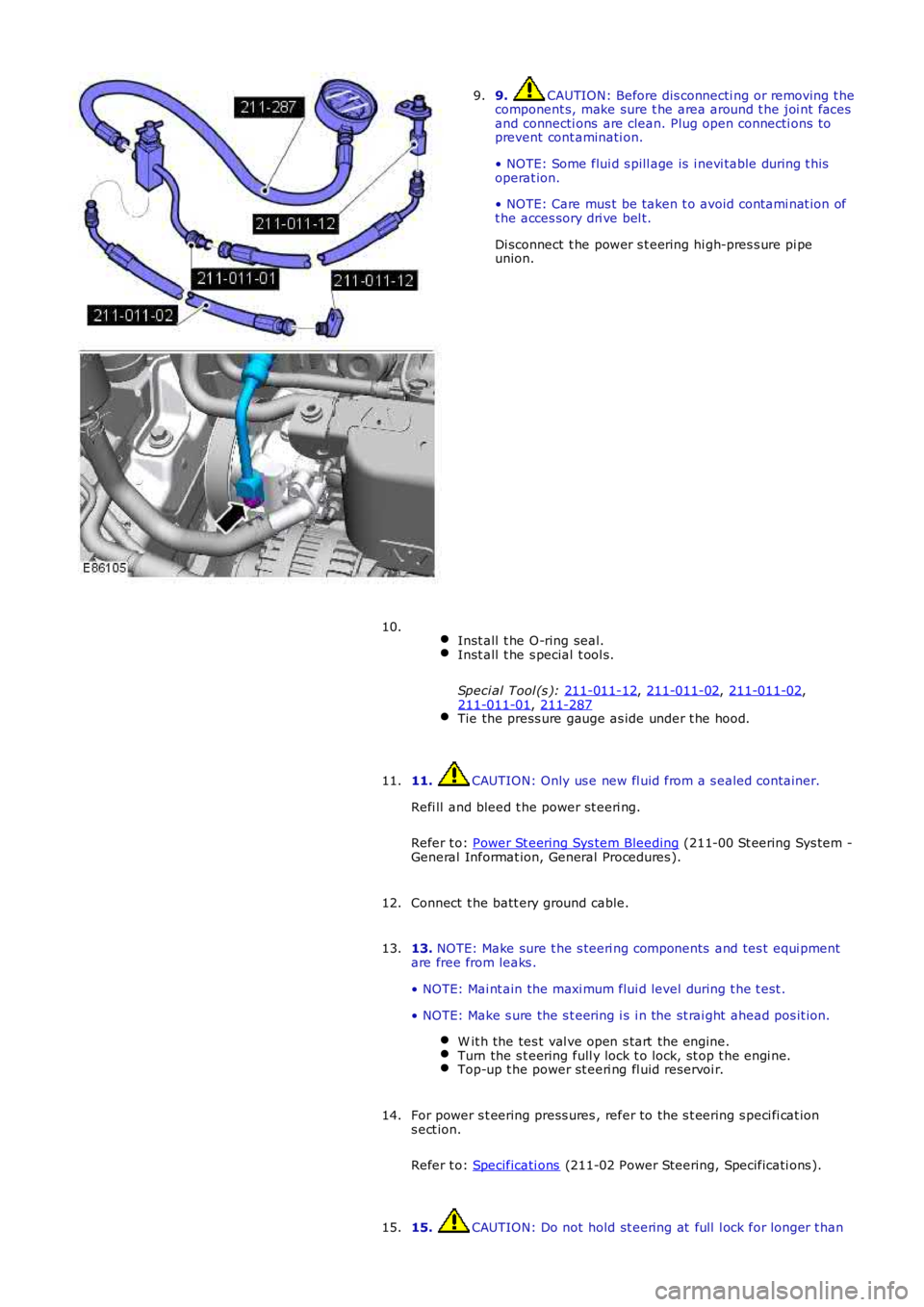 LAND ROVER FRELANDER 2 2006  Repair Manual 9.  CAUTION: Before dis connecti ng or removing t he
component s, make sure t he area around t he joi nt faces
and connecti ons  are clean. Plug open connecti ons to
prevent cont aminati on.
• NOTE:
