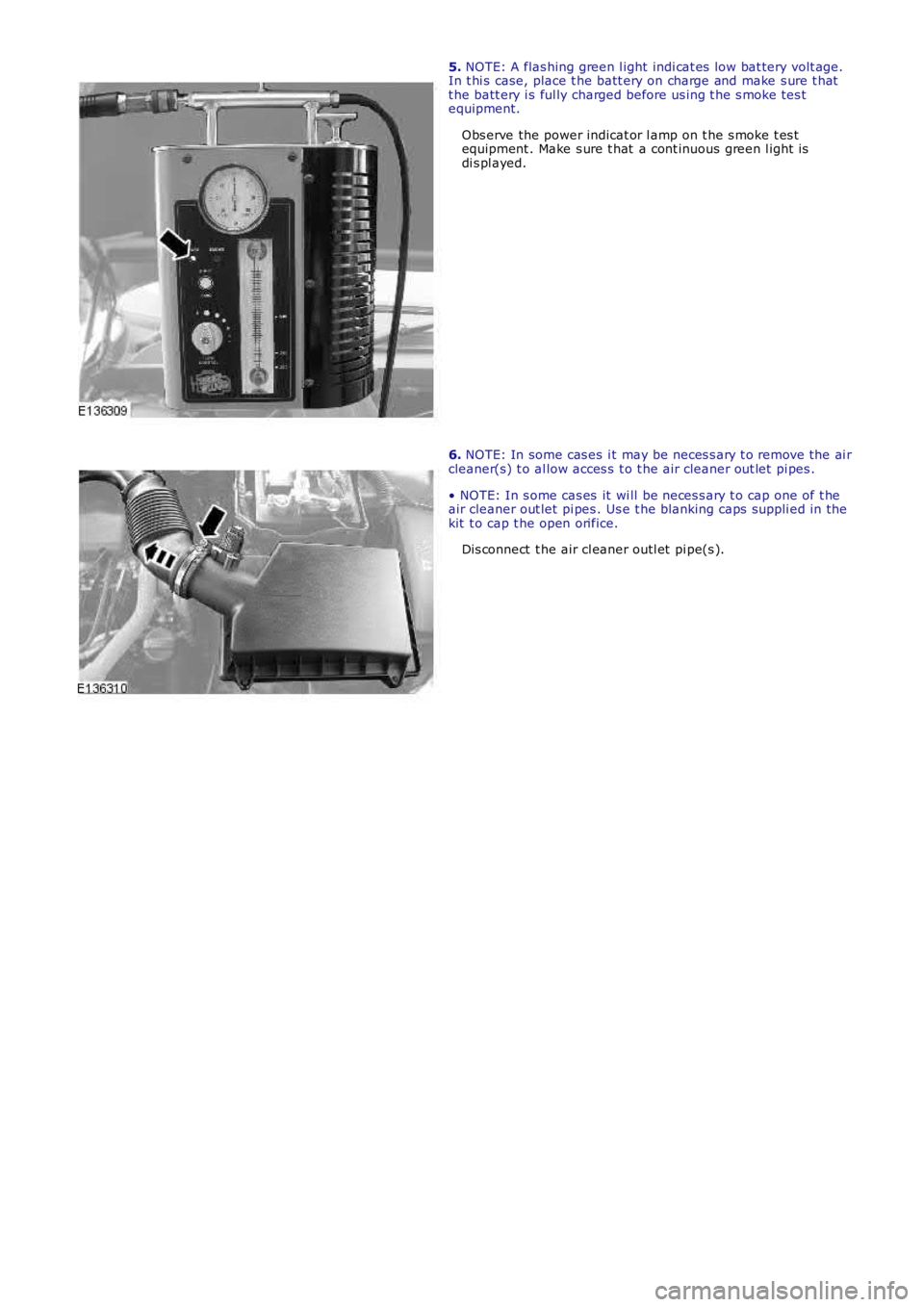 LAND ROVER FRELANDER 2 2006  Repair Manual 5. NOTE: A flas hing green l ight  indi cat es  low bat tery volt age.In t hi s  case, place t he batt ery on charge and make s ure t hatt he batt ery i s ful ly charged before us ing t he s moke tes 