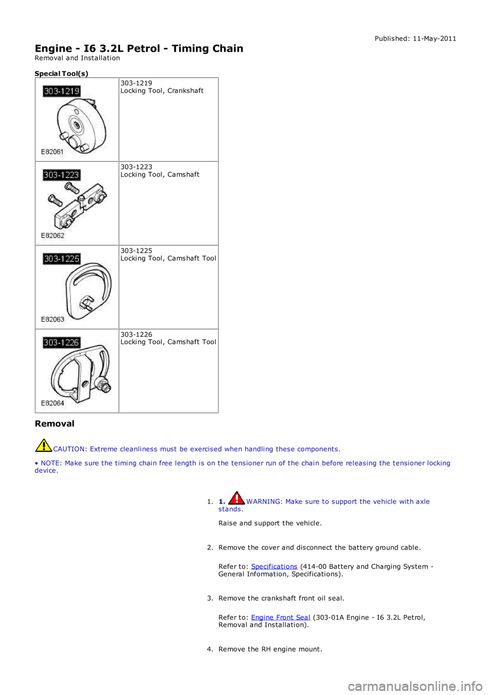 LAND ROVER FRELANDER 2 2006  Repair Manual Publi s hed: 11-May-2011
Engine - I6 3.2L Petrol - Timing Chain
Removal  and Inst all ati on
Special T ool(s)
303-1219Locki ng Tool , Crankshaft
303-1223Locki ng Tool , Cams haft
303-1225Locki ng Tool