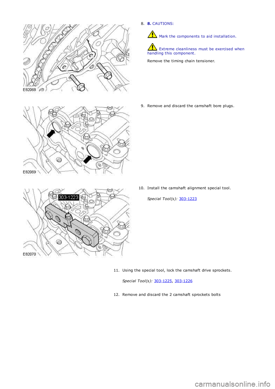 LAND ROVER FRELANDER 2 2006  Repair Manual 8. 
CAUTIONS:  Mark t he components  to ai d ins t al lat ion.
 Ext reme cl eanli ness  must  be exerci sed when
handl ing t his  component .
Remove t he ti ming chain tens ioner.
8. Remove and dis ca