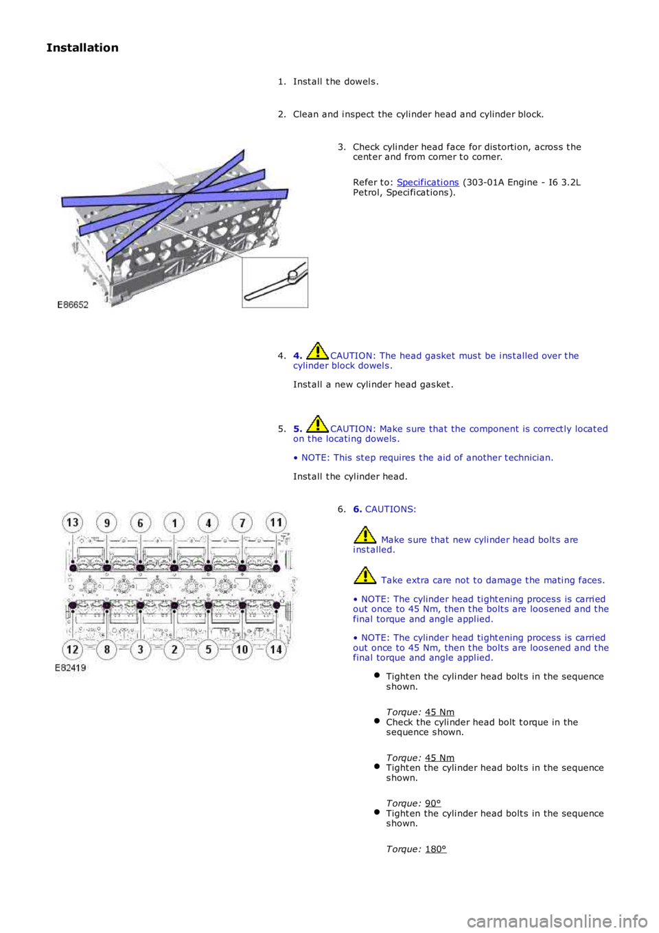 LAND ROVER FRELANDER 2 2006  Repair Manual Installation
Inst all  t he dowel s .
1.
Clean and i nspect the cyli nder head and cylinder block.
2. Check cyli nder head face for dis torti on, acros s  t he
cent er and from corner t o corner.
Refe