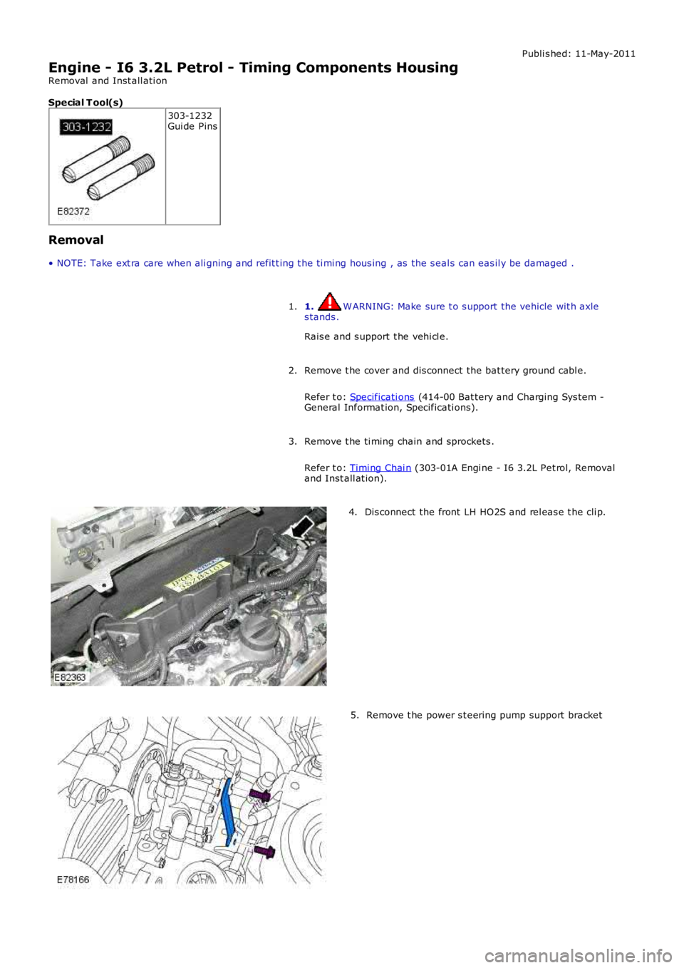 LAND ROVER FRELANDER 2 2006  Repair Manual Publi s hed: 11-May-2011
Engine - I6 3.2L Petrol - Timing Components Housing
Removal  and Inst all ati on
Special T ool(s)
303-1232Gui de Pins
Removal
• NOTE: Take ext ra care when ali gning and ref