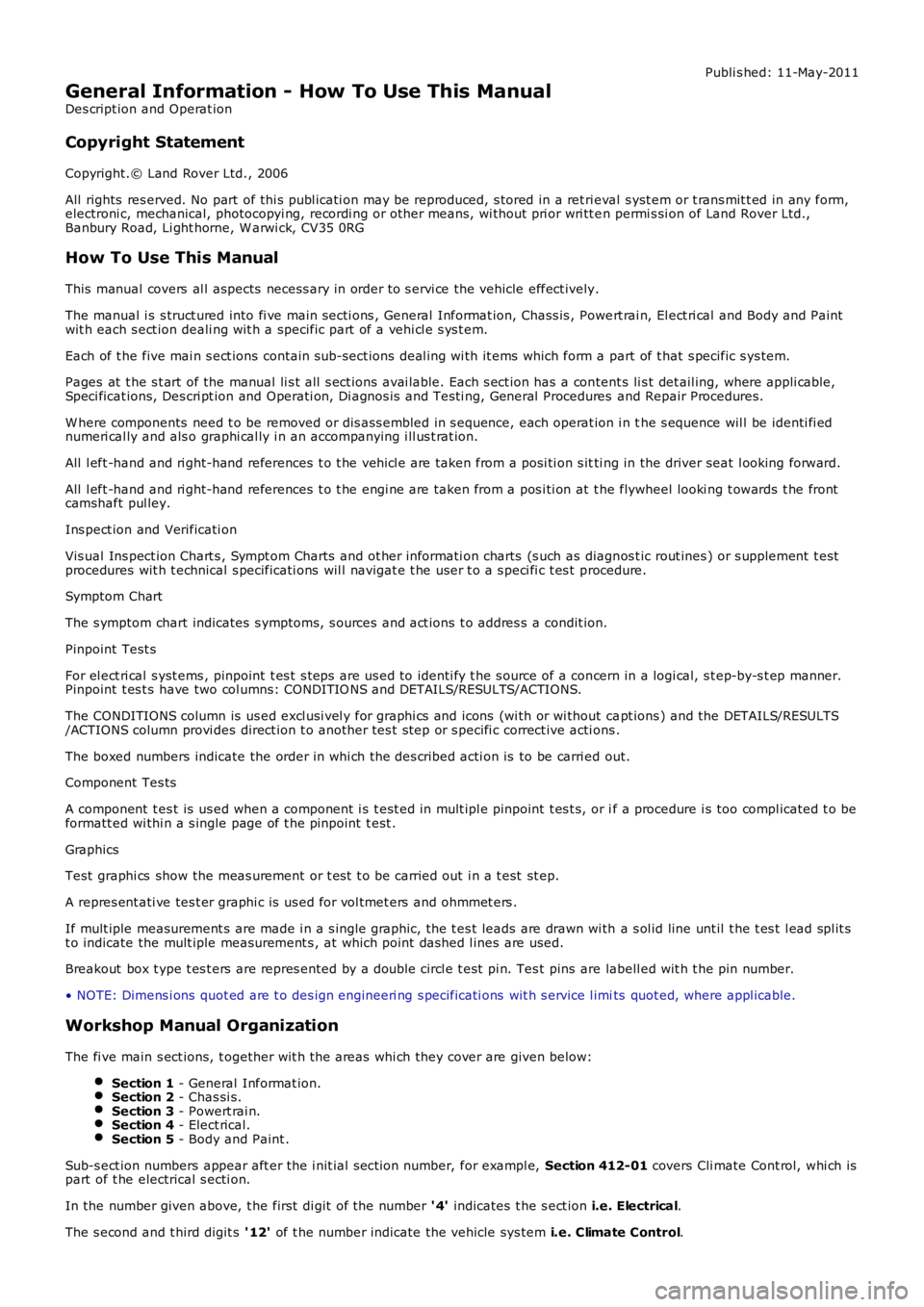 LAND ROVER FRELANDER 2 2006 Repair Manual Publi s hed: 11-May-2011
General Information - How To Use This Manual
Des cript ion and Operat ion
Copyright Statement
Copyright.© Land Rover Ltd., 2006
All rights res erved. No part of thi s publ LAND ROVER FRELANDER 2 2006 Repair Manual Publi s hed: 11-May-2011
General Information - How To Use This Manual
Des cript ion and Operat ion
Copyright Statement
Copyright.© Land Rover Ltd., 2006
All rights res erved. No part of thi s publ