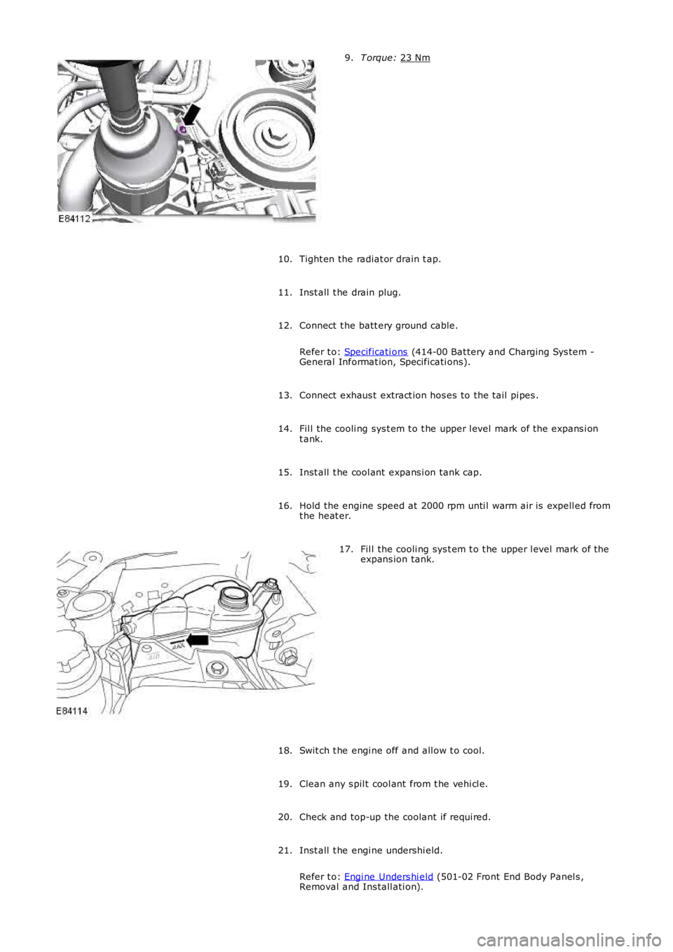 LAND ROVER FRELANDER 2 2006  Repair Manual T orque: 
23 Nm 9.
Tight en the radiat or drain t ap.
10.
Inst all  t he drain plug.
11.
Connect  t he batt ery ground cable.
Refer t o:  Specificati ons  (414-00 Bat tery and Charging Sys tem -
Gener