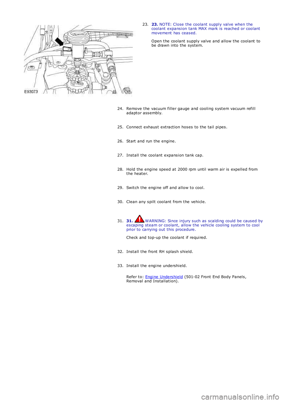 LAND ROVER FRELANDER 2 2006  Repair Manual 23. NOTE: Cl ose the coolant s uppl y val ve when t hecool ant  expans i on tank MAX mark is  reached or cool antmovement  has  ceas ed.
Open t he coolant  s uppl y valve and all ow t he cool ant  tob