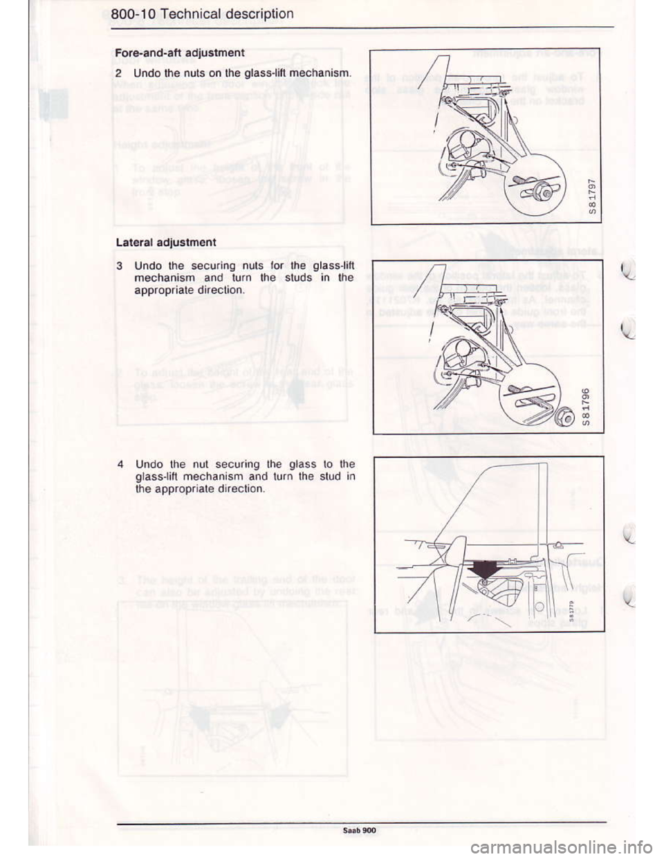 SAAB 900 1986  Service Manual Downloaded from www.Manualslib.com manuals search engine 800-10 Technical description
Fo.€-6nd-afi adiustm€nl
2 Undolhe nuts on lhe glass.lift mechanism.
3 Undo lhe secutng nuts lor l-\e glass.li,