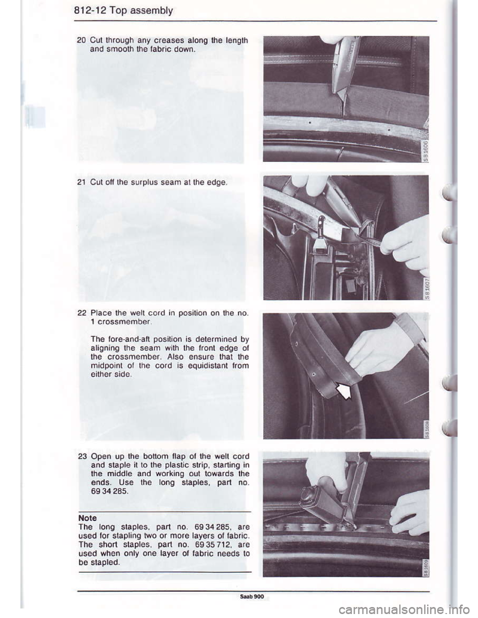 SAAB 900 1986  Service Manual Downloaded from www.Manualslib.com manuals search engine 8l2.12 Top assembly
20 clt throuqh any cr€as€s alonq ,l. l€nglh
and smoorh rhe hbnc down.
21 Cut ofilhe surpLus seam ar lhe edge.
22 Plac