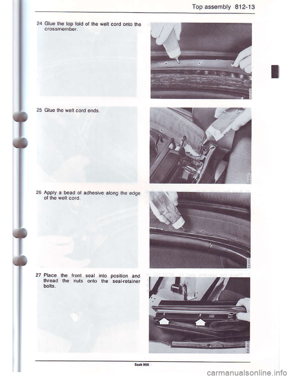 SAAB 900 1986  Service Manual Downloaded from www.Manualslib.com manuals search engine Top assembly 812-13
24 Gtu6lh€ top iotd ot ti. wett co.d onto $e
25 Glue rhowel cord ends.
26 Apply a bead ot adhesive
sear jnlo posiuon and
