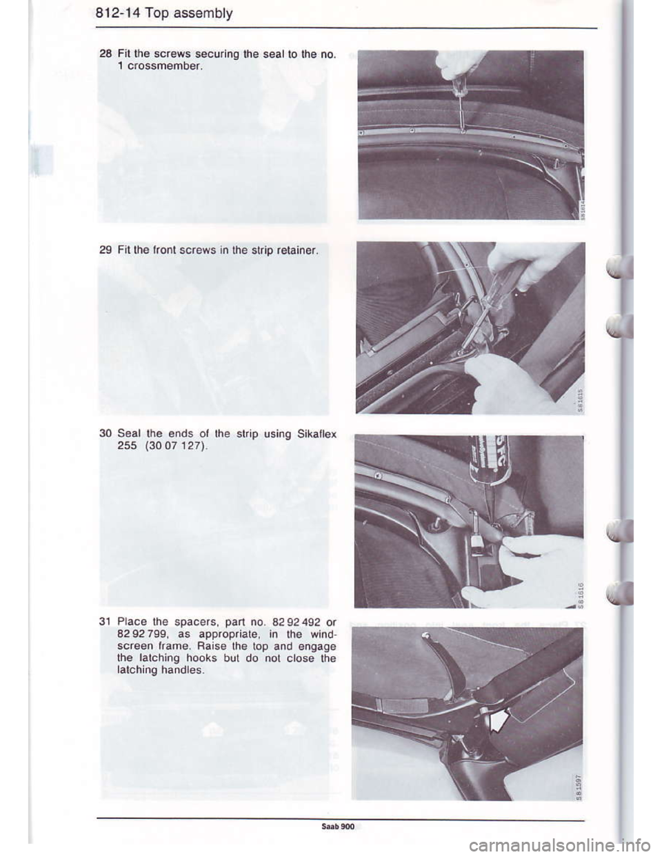 SAAB 900 1986  Service Manual Downloaded from www.Manualslib.com manuals search engine 8t2-14 Top assembly
28 Fil ols scr€ws securlnO |ne sealto lhe no.
29 Flllhe ko scr€ws in the strip r€tainer.
30 S€al [h. ends ol the st