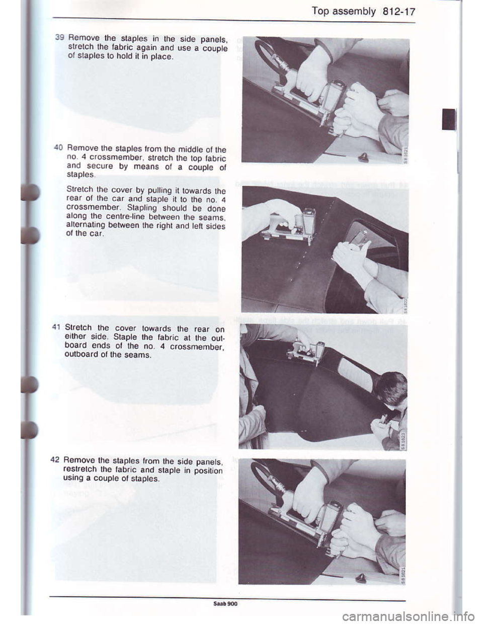 SAAB 900 1986  Service Manual Downloaded from www.Manualslib.com manuals search engine Top assemb y 812-17
39 Remove lhe staptes in the side panels
srerch lhe tabric aqain and use a couDteoJ slaples to hotd it in ptace.
t0 Remove 