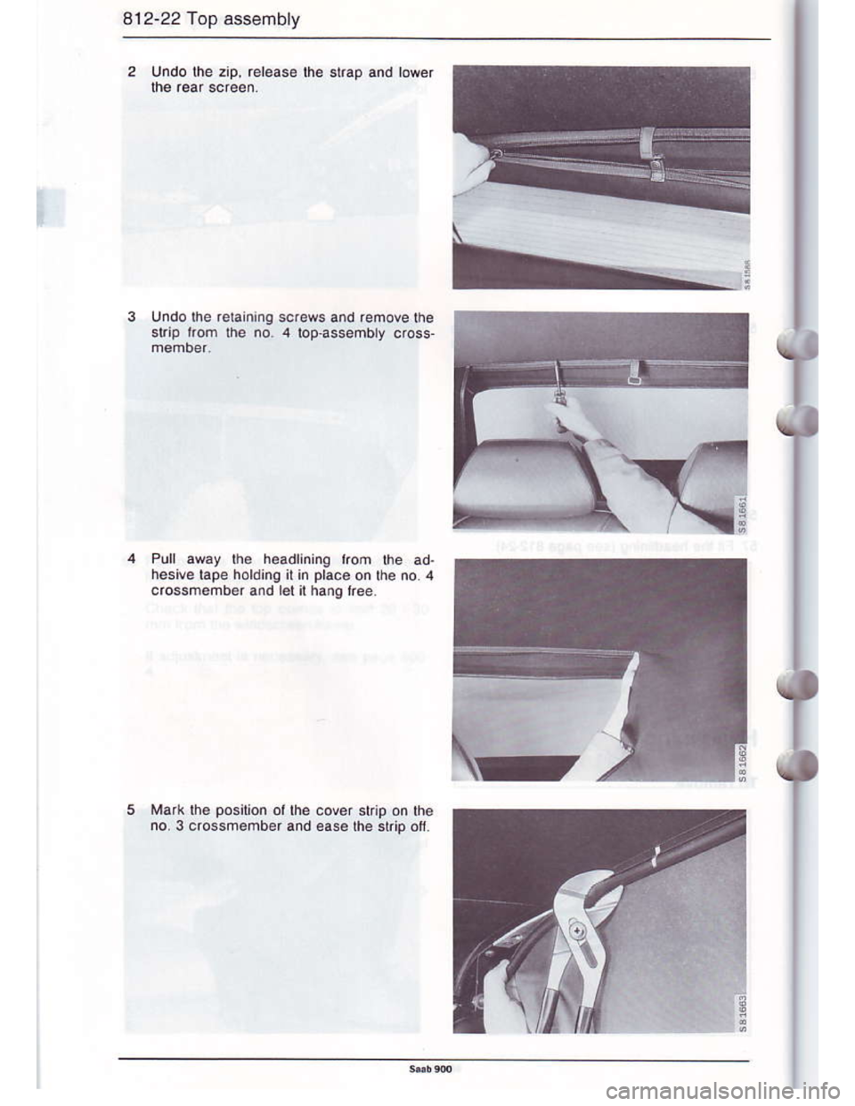 SAAB 900 1986  Service Manual Downloaded from www.Manualslib.com manuals search engine 812-22 Top assemb y
Undo lhe zip, reloas€ lhe slrap and lower
Pull away the headlining rrom fie ad.
hesive lape holdinq it in place on the no