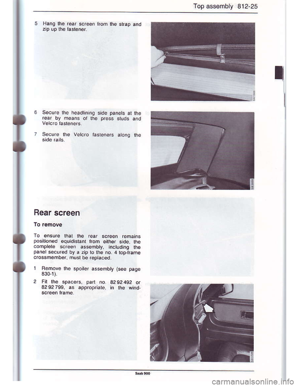 SAAB 900 1986  Service Manual Downloaded from www.Manualslib.com manuals search engine Top assembly 8i2-25
Hang the ,ear scr€€n lrom the st6p and
Secur€ lhe headlining side panels at the
r€ar by neans or lhe p.ess srlds an
