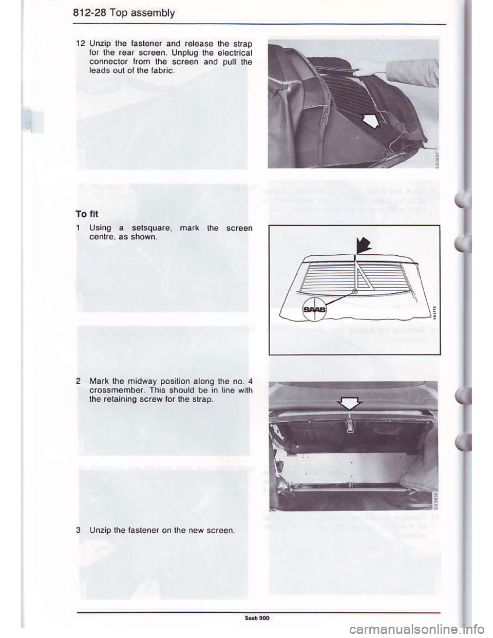 SAAB 900 1986  Service Manual Downloaded from www.Manualslib.com manuals search engine 812-28 Top assembly
12 Unzip the taslener and rel€as€ lh€ stEp
lor lhe r€ar screen. Unplug lhe eleclrical
connector lrofr the scre€n 
