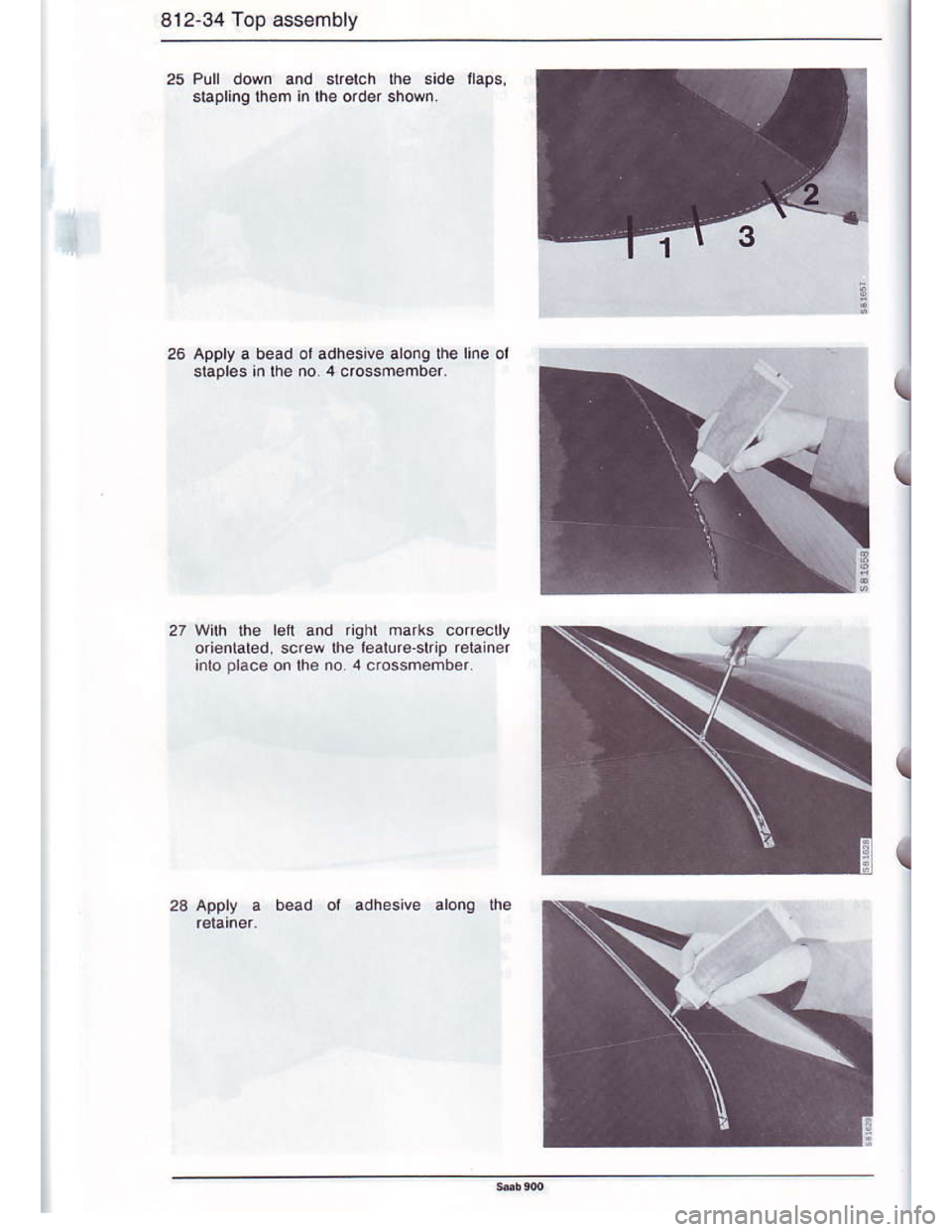 SAAB 900 1986  Service Manual Downloaded from www.Manualslib.com manuals search engine 812-34 Top ass€mbly
25 Pull down and slrelch rhe side ilaps,
stapling lhem inlhe order shori
26 Apply a bead ot adhesive arong the rine ol
sl