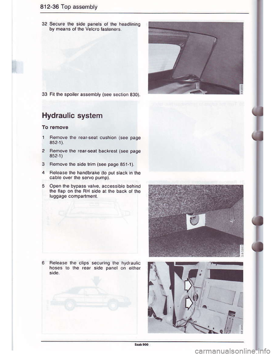 SAAB 900 1986  Service Manual Downloaded from www.Manualslib.com manuals search engine 812-36 Top assembly
Panels ol lhe headlining
33 Fit the spoirer assehbry {see s€cio.330)
Hydraulic system
1 Remove the rear seal cushion (soe
